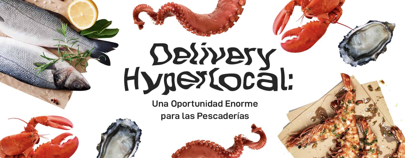 Delivery Hyperlocal: Una Oportunidad Enorme para las Pescaderías